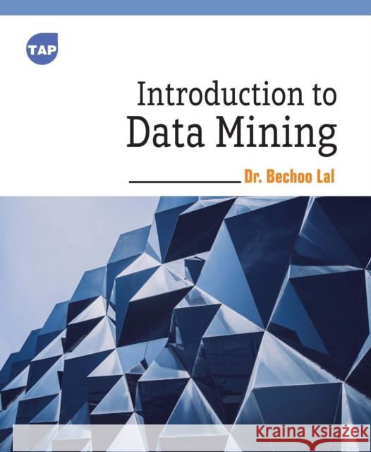 Introduction to Data Mining Bechoo Lal 9781779563026 Toronto Academic Press - książka