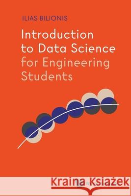 Introduction to Data Science for Engineering Students Ilias Bilionis 9789819823420 World Scientific Publishing Company - książka