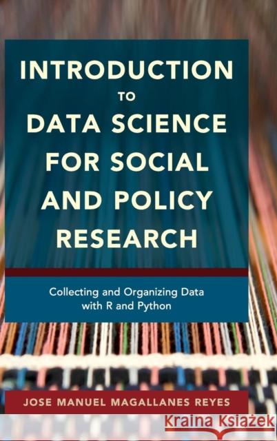 Introduction to Data Science for Social and Policy Research: Collecting and Organizing Data with R and Python Magallanes Reyes, Jose Manuel 9781107117419 Cambridge University Press - książka