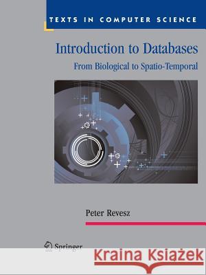 Introduction to Databases: From Biological to Spatio-Temporal Revesz, Peter 9781447125334 Springer, Berlin - książka