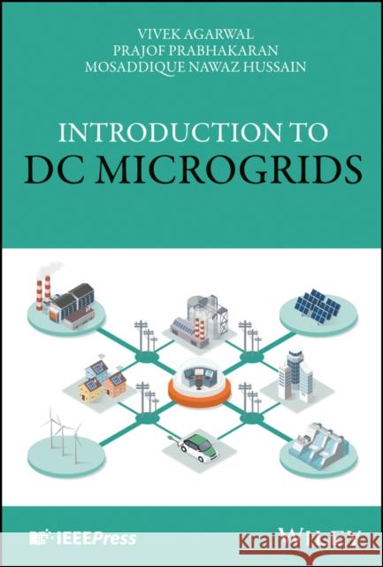 Introduction to DC Microgrids Vivek Agarwal Prajof Prabhakaran Mosaddique Nawaz Hussain 9781119570509 Wiley-IEEE Press - książka