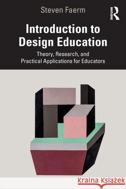 Introduction to Design Education: Theory, Research, and Practical Applications for Educators Faerm, Steven 9780367500078 Taylor & Francis Ltd - książka