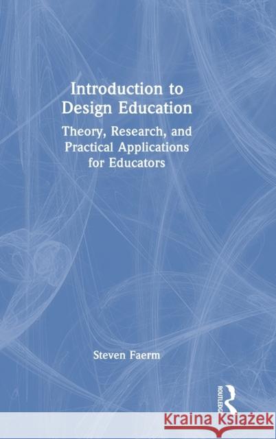 Introduction to Design Education: Theory, Research, and Practical Applications for Educators Faerm, Steven 9780367502300 Taylor & Francis Ltd - książka