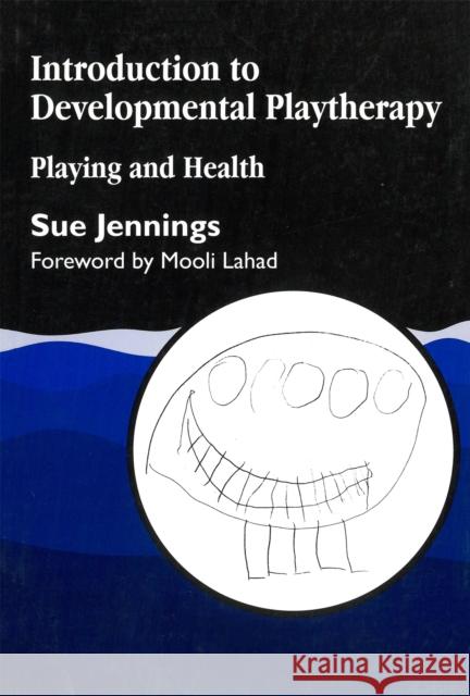 Introduction to Developmental Playtherapy: Playing and Health Jennings, Sue 9781853026355 Jessica Kingsley Publishers - książka
