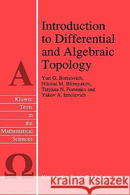 Introduction to Differential and Algebraic Topology Yu G. Borisovich N. M. Bliznyakov T. N. Fomenko 9780792334996 Kluwer Academic Publishers - książka