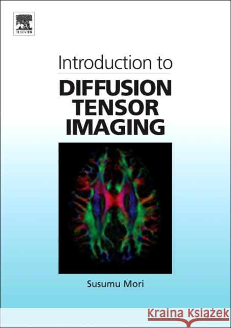 Introduction to Diffusion Tensor Imaging Susumu Mori 9780444528285 Elsevier Science - książka