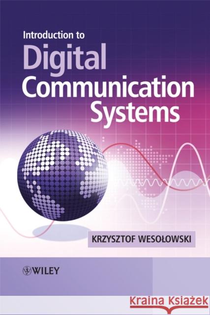 Introduction to Digital Communication Systems Krzysztof Wesolowski 9780470986295 JOHN WILEY AND SONS LTD - książka