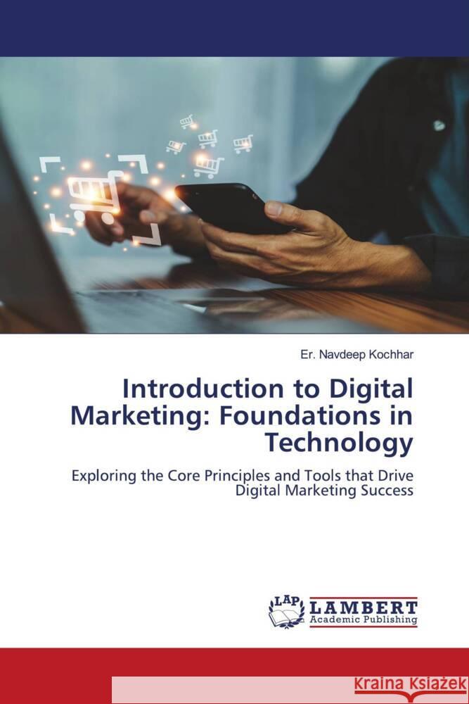 Introduction to Digital Marketing: Foundations in Technology Kochhar, Er. Navdeep 9786208428280 LAP Lambert Academic Publishing - książka