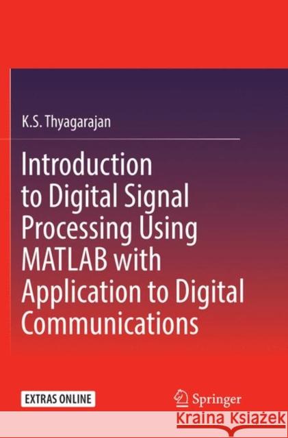 Introduction to Digital Signal Processing Using MATLAB with Application to Digital Communications K. S. Thyagarajan 9783030093846 Springer - książka
