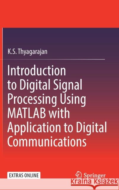 Introduction to Digital Signal Processing Using MATLAB with Application to Digital Communications K. S. Thyagarajan 9783319760285 Springer - książka