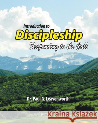 Introduction To Discipleship: Responding to the Call Leavenworth, Paul G. 9781500825805 Createspace - książka