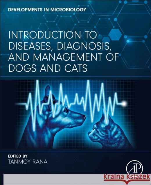 Introduction to Diseases, Diagnosis, and Management of Dogs and Cats Tanmoy Rana 9780443185489 Elsevier Science Publishing Co Inc - książka