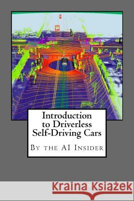 Introduction to Driverless Self-Driving Cars: The Best of the AI Insider Dr Lance Eliot 9780692052464 Lbe Press Publishing - książka