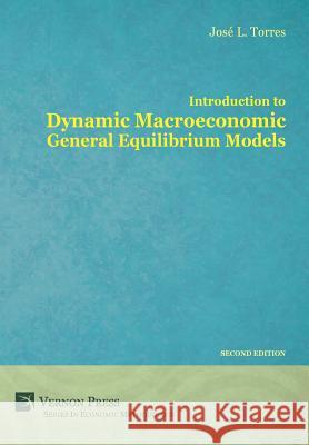 Introduction to Dynamic Macroeconomic General Equilibrium Models Jose Luis Torre 9781622730308 Vernon Art and Science - książka