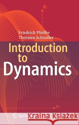Introduction to Dynamics Friedrich Pfeiffer Thorsten Schindler 9783662467206 Springer - książka