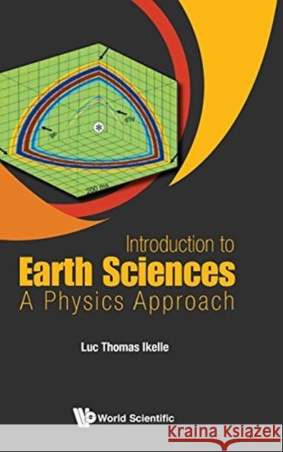 Introduction to Earth Sciences: A Physics Approach Luc Thomas Ikelle 9789813148413 World Scientific Publishing Company - książka