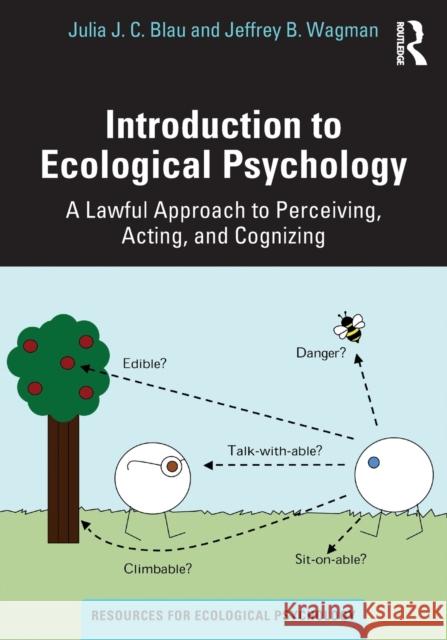 Introduction to Ecological Psychology: A Lawful Approach to Perceiving, Acting, and Cognizing Julia J. C. Blau Jeffrey B. Wagman 9780367703240 Taylor & Francis Ltd - książka