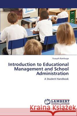 Introduction to Educational Management and School Administration Kambuga Yusuph 9783659401411 LAP Lambert Academic Publishing - książka