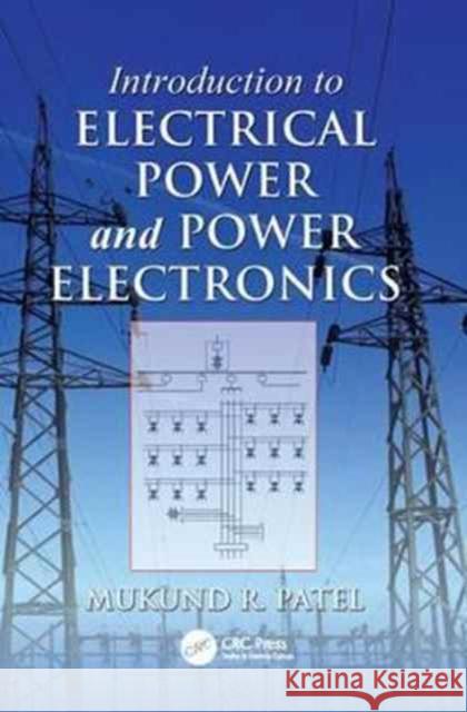 Introduction to Electrical Power and Power Electronics Mukund R. Patel 9781138076259 Taylor and Francis - książka