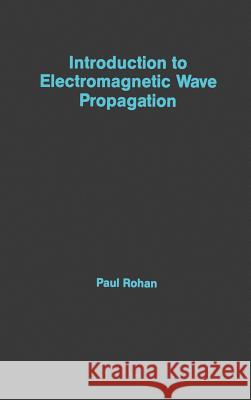 Introduction to Electromagnetic Wave Propagation P. Rohan 9780890065457 Artech House Publishers - książka