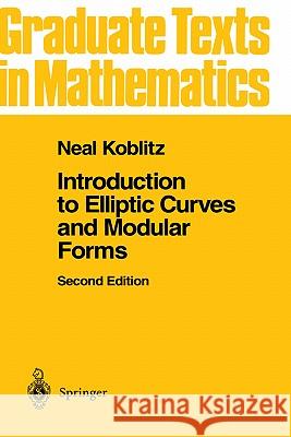 Introduction to Elliptic Curves and Modular Forms Neal Koblitz 9780387979663 Springer - książka