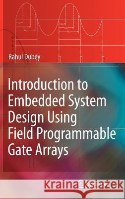 Introduction to Embedded System Design Using Field Programmable Gate Arrays Rahul Dubey 9781848820159 Springer London Ltd - książka