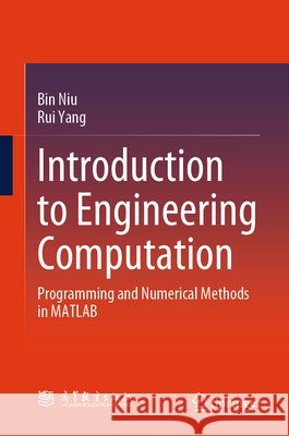 Introduction to Engineering Computation: Programming and Numerical Methods in MATLAB Rui Yang 9789819560158 Springer - książka