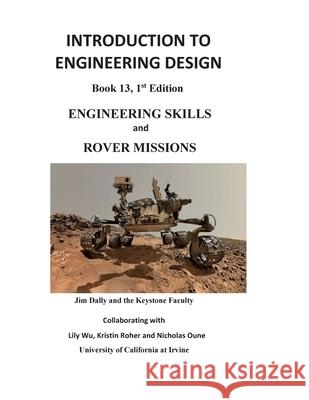 Introduction to Engineering Design: Engineering Skills and Rover Missions James W. Dally Lily Wu Kirstin Roher 9781935673583 College House Enterprises, LLC - książka