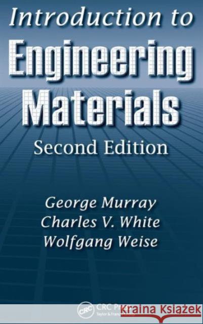 Introduction to Engineering Materials George Murray Murray Murray Charles V. White 9781574446838 CRC - książka