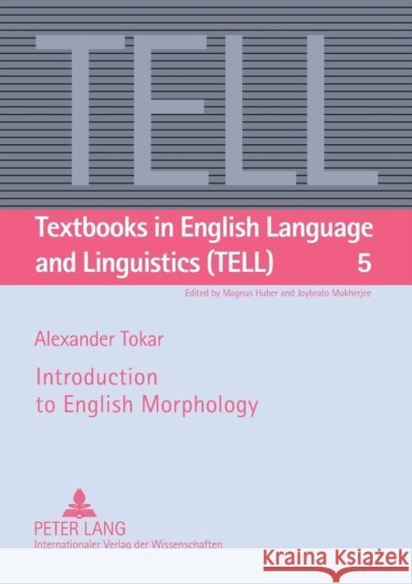 Introduction to English Morphology Alexander Tokar 9783631618417 Lang, Peter, Gmbh, Internationaler Verlag Der - książka