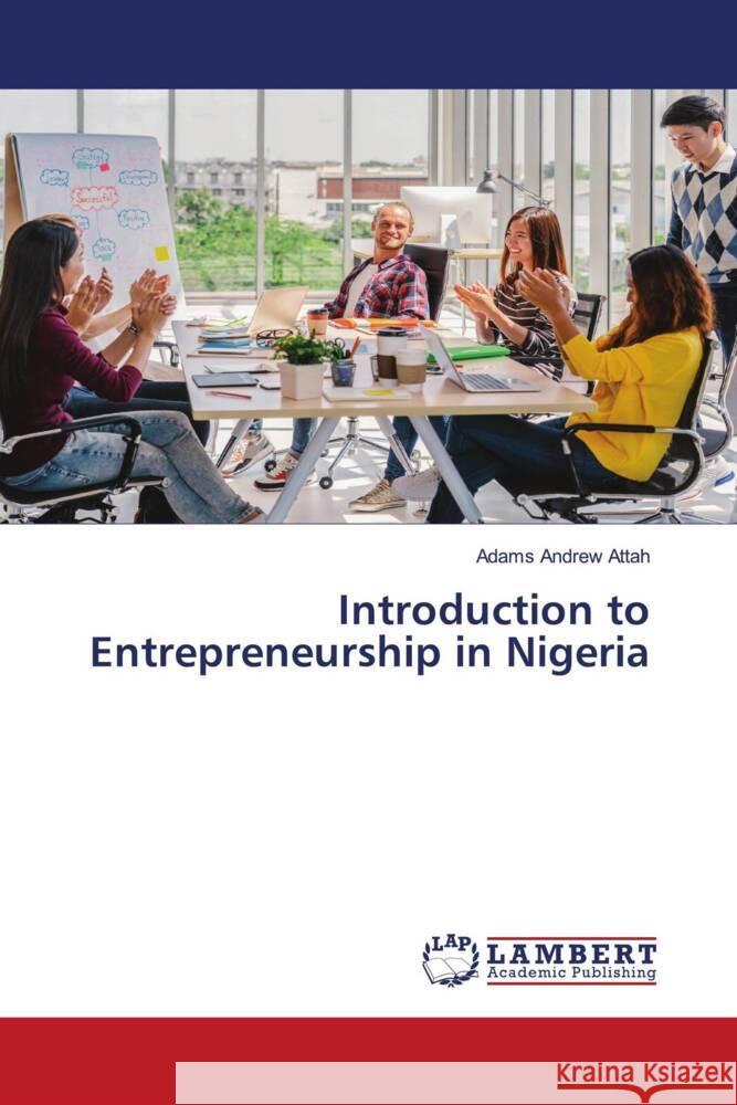 Introduction to Entrepreneurship in Nigeria Attah, Adams Andrew 9786139923205 LAP Lambert Academic Publishing - książka