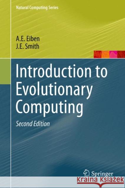Introduction to Evolutionary Computing J E Smith A E Eiben  9783662448731 Springer - książka