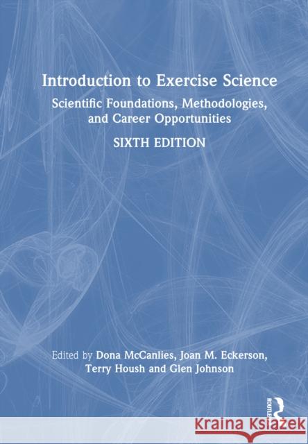 Introduction to Exercise Science: Scientific Foundations, Methodologies, and Career Opportunities Dona J. McCanlies Joan M. Eckerson Terry J. Housh 9781032697192 Routledge - książka