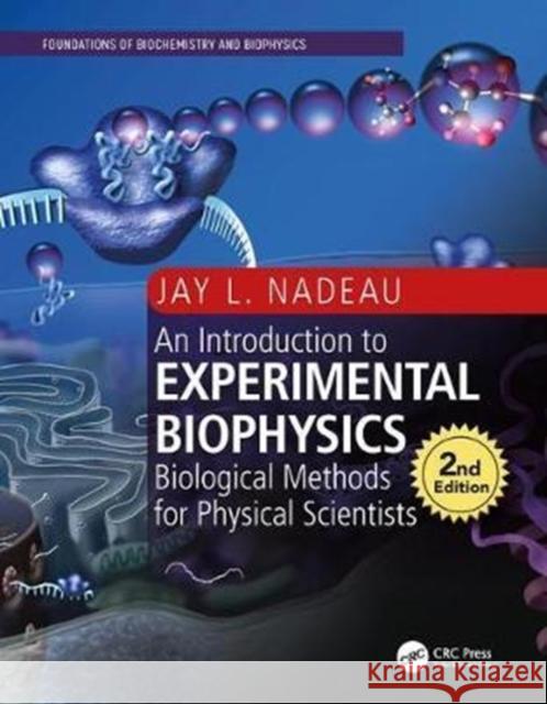 Introduction to Experimental Biophysics: Biological Methods for Physical Scientists Nadeau, Jay L. 9781498799591  - książka