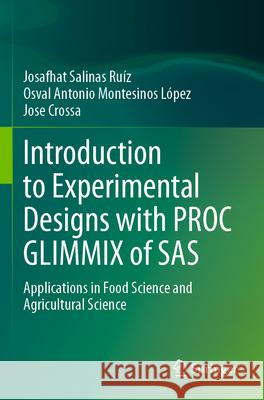 Introduction to Experimental Designs with PROC GLIMMIX of SAS Salinas Ruíz, Josafhat, Montesinos López, Osval Antonio, Crossa, Jose 9783031655777 Springer Nature Switzerland - książka