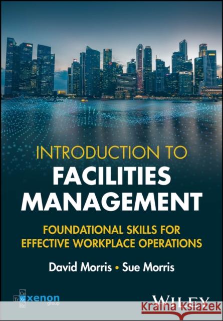 Introduction to Facilities Management Sue (The Xenon Group, UK) Morris 9781394316045 John Wiley & Sons Inc - książka