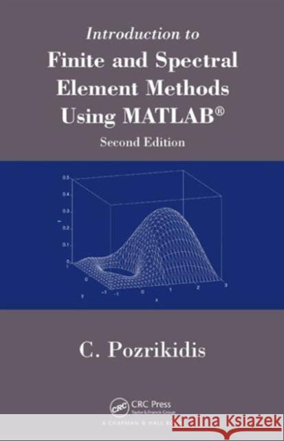 Introduction to Finite and Spectral Element Methods Using MATLAB Constantine Pozrikidis 9781482209150 CRC Press - książka