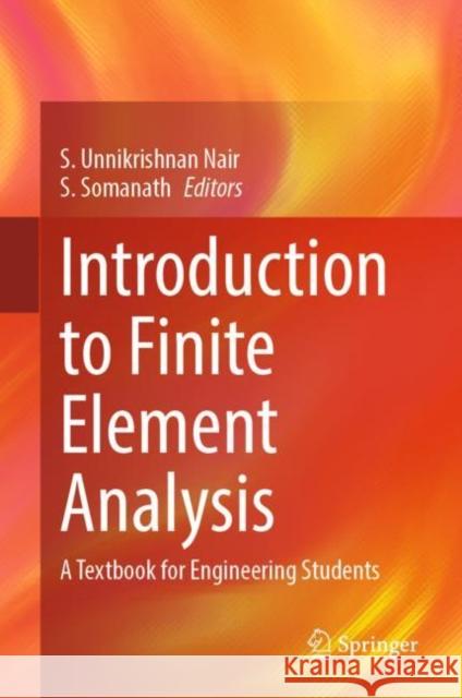 Introduction to Finite Element Analysis: A Textbook for Engineering Students Unnikrishnan Nair S. Somnath 9789811979880 Springer - książka