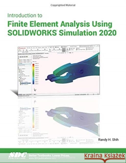 Introduction to Finite Element Analysis Using SOLIDWORKS Simulation 2020 Randy Shih 9781630573249 SDC Publications - książka