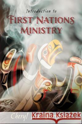 Introduction to First Nations Ministry: Centre for Pentecostal Theology Native North American Contextual Movement Series Cheryl Bear-Barnetson 9781935931386 Cherohala Press - książka