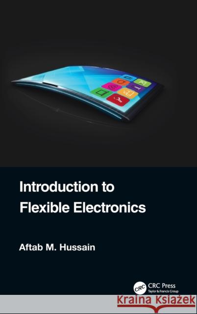 Introduction to Flexible Electronics Aftab M. Hussain 9780367439668 CRC Press - książka
