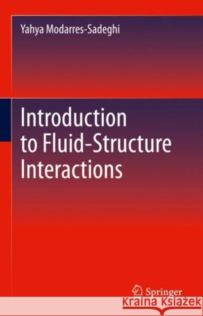 Introduction to Fluid-Structure Interactions Yahya Modarres-Sadeghi 9783030858827 Springer - książka