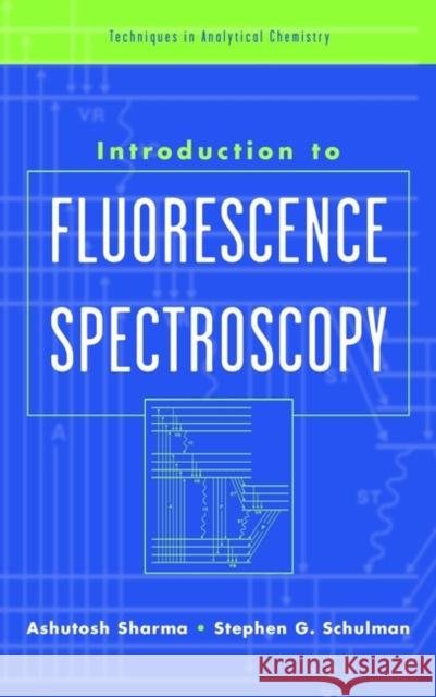 Introduction to Fluorescence Spectroscopy Stephen G. Schulman Ashutosh Sharma Ashutosh Sharma 9780471110989 Wiley-Interscience - książka