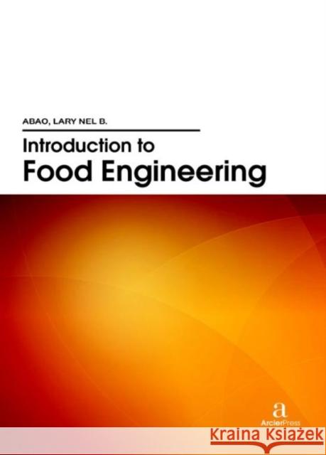 Introduction to Food Engineering Lary Nel B. Abao   9781680945751 Arcler Education Inc - książka