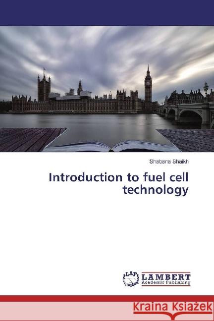 Introduction to fuel cell technology Shaikh, Shabana 9783659445972 LAP Lambert Academic Publishing - książka