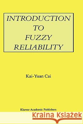 Introduction to Fuzzy Reliability Kai-Yuan Cai Cai Kai-Yua 9780792397373 Kluwer Academic Publishers - książka