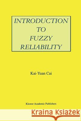 Introduction to Fuzzy Reliability Kai-Yuan Cai 9781461286080 Springer - książka