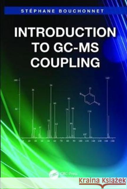 Introduction to GC-MS Coupling Stéphane Bouchonnet (Laboratoire des Mecanismes Reactionnels, Ecole Polytechnique, Palaiseau, France) 9781138402508 Taylor & Francis Ltd - książka