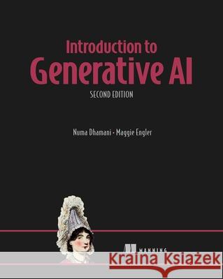 Introduction to Generative Ai, Second Edition Numa Dhamani Maggie Engler 9781633434882 Manning Publications - książka