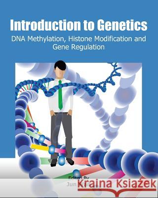 Introduction to Genetics: DNA Methylation, Histone Modification and Gene Regulation Jun Wan 9781477554944 Createspace - książka